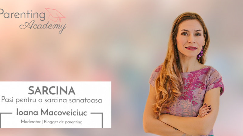 Ioana Macoveiciuc lanseaza Parenting Academy