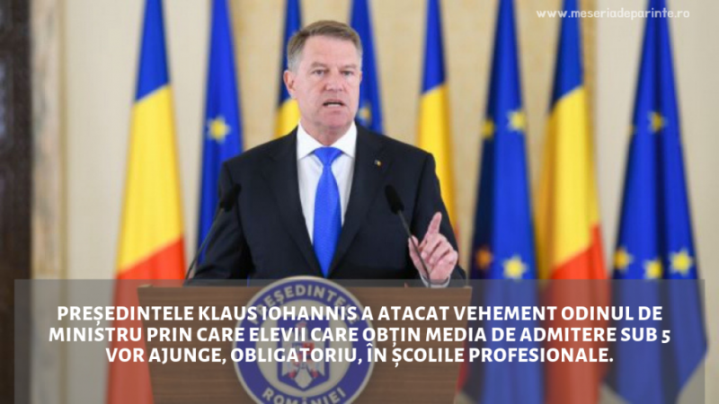 Președintele Klaus Iohannis a atacat vehement odinul de ministru prin care elevii care obțin media de admitere sub 5 vor ajunge, obligatoriu, în școlile profesionale